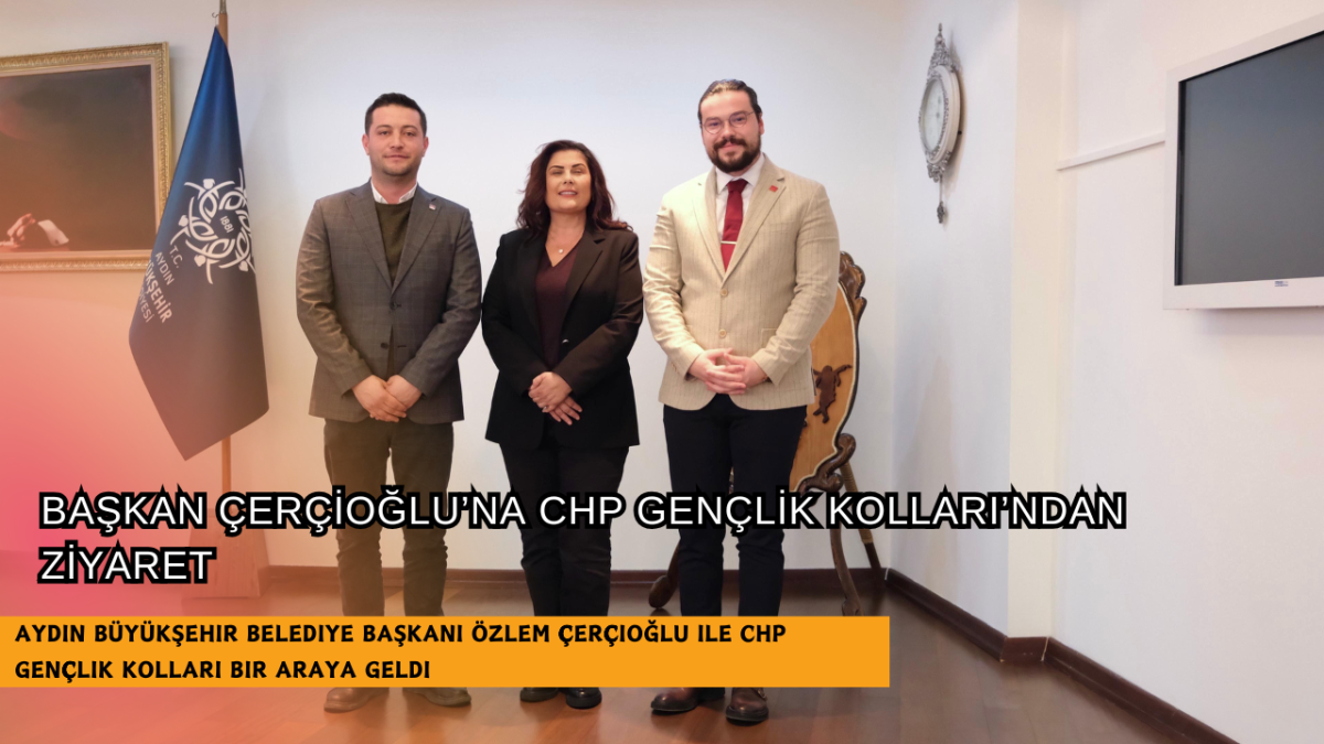 BAŞKAN ÇERÇİOĞLU’NA CHP GENÇLİK KOLLARI’NDAN ZİYARET