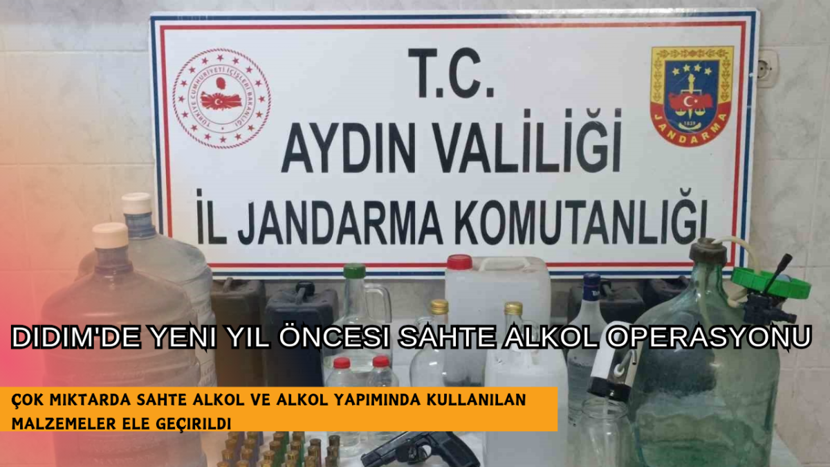 Didim’de yeni yıl öncesi sahte alkol operasyonu