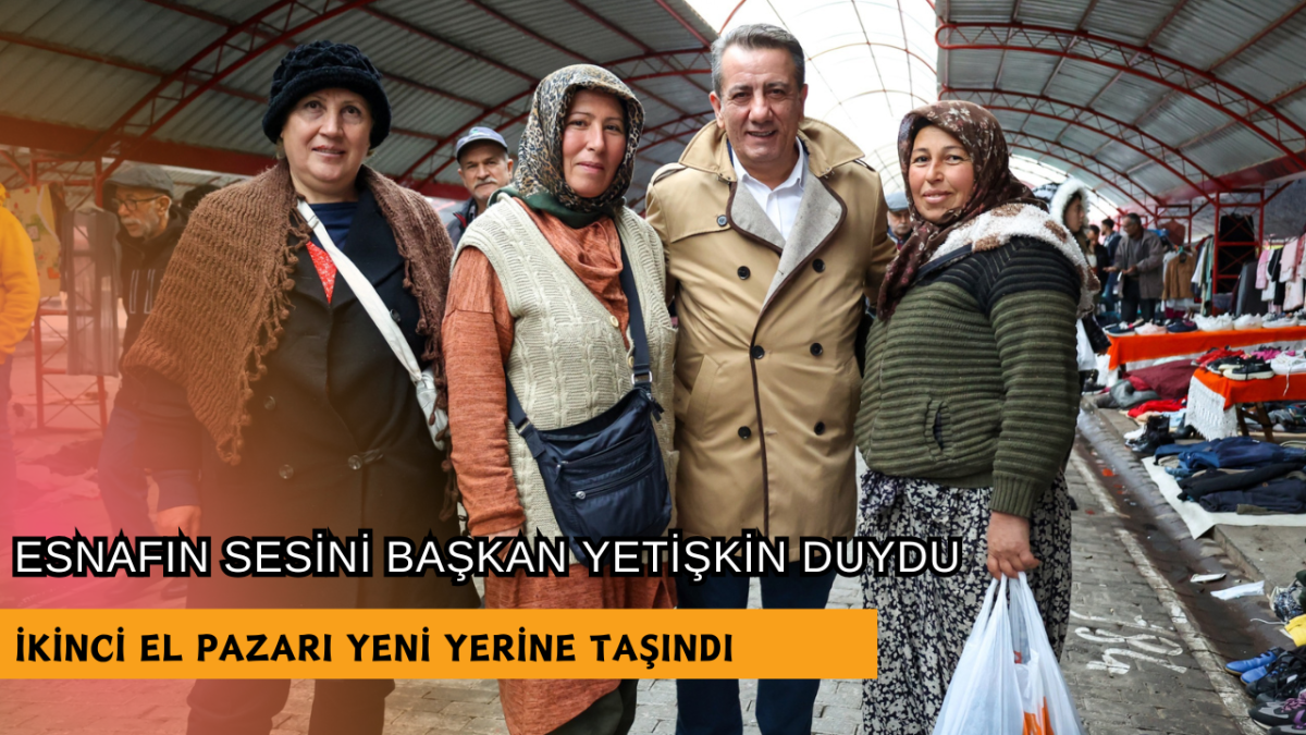 ESNAFIN SESİNİ BAŞKAN YETİŞKİN DUYDU İKİNCİ EL PAZARI YENİ YERİNE TAŞINDI